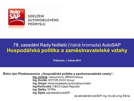 Hospodářská politika a zaměstnavatelské vztahy Průhonice, 1. března 2012 78. zasedání Rady ředitelů (Valná hromada) AutoSAP Řídící tým Představenstva „Hospodářská.