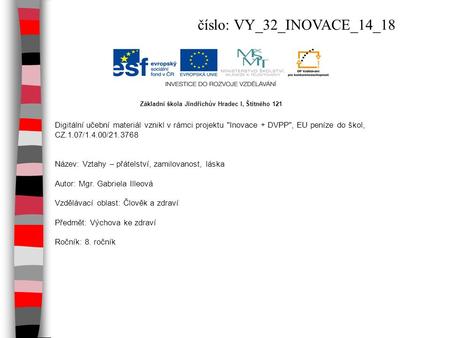 Číslo: VY_32_INOVACE_14_18 Základní škola Jindřichův Hradec I, Štítného 121 Digitální učební materiál vznikl v rámci projektu Inovace + DVPP, EU peníze.