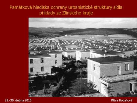 Památková hlediska ochrany urbanistické struktury sídla příklady ze Zlínského kraje 29.-30. dubna 2010.