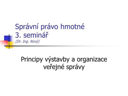 Správní právo hmotné 3. seminář (Dr. Ing. Nový)