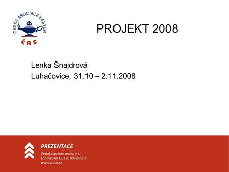 PROJEKT 2008 Lenka Šnajdrová Luhačovice, 31.10 – 2.11.2008.