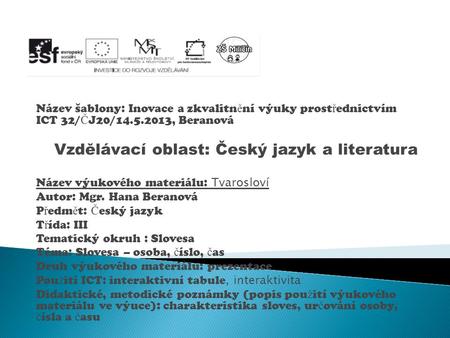 Název šablony: Inovace a zkvalitn ě ní výuky prost ř ednictvím ICT 32/ Č J20/14.5.2013, Beranová Vzdělávací oblast: Český jazyk a literatura Název výukového.
