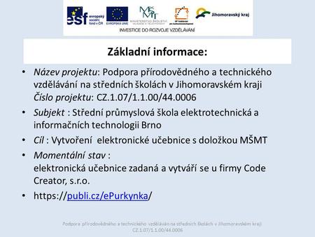 Název projektu: Podpora přírodovědného a technického vzdělávání na středních školách v Jihomoravském kraji Číslo projektu: CZ.1.07/1.1.00/44.0006 Subjekt.