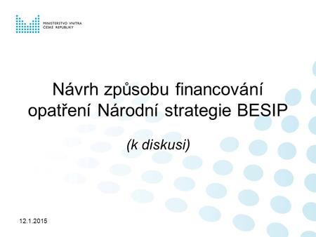 12.1.2015 Návrh způsobu financování opatření Národní strategie BESIP (k diskusi)