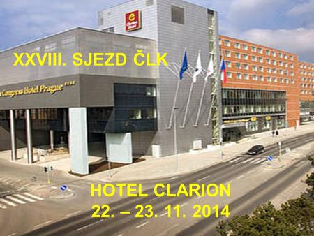 XXIV. SJEZD ČLK XXVIII. SJEZD ČLK HOTEL CLARION 22. – 23. 11. 2014.
