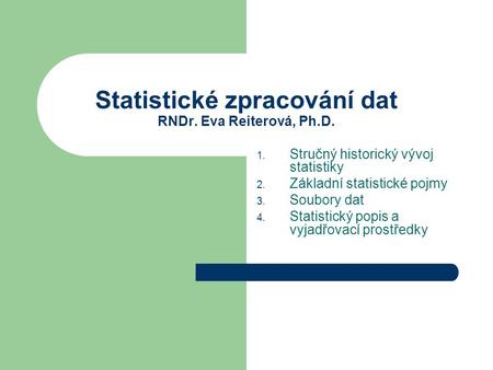 Statistické zpracování dat RNDr. Eva Reiterová, Ph.D.
