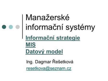 Manažerské informační systémy Informační strategie MIS Datový model