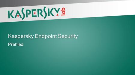 1 | Kaspersky Endpoint Security Přehled. 2 | Kaspersky Endpoint Security Kaspersky Endpoint Security for Windows Kaspersky Endpoint Security for Mac Kaspersky.