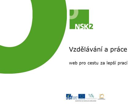 Vzdělávání a práce web pro cestu za lepší prací. Charakteristika www.vzdelavaniaprace.cz web vznikající v rámci projektu Rozvoj a implementace NSKRozvoj.