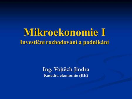 Mikroekonomie I Investiční rozhodování a podnikání