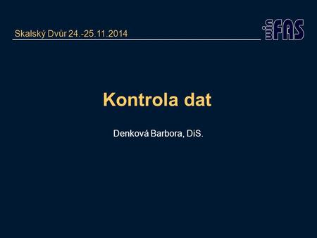 Kontrola dat Denková Barbora, DiS. Skalský Dvůr 24.-25.11.2014.