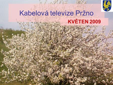Kabelová televize Pržno KVĚTEN 2009. Program KTV Co najdete na úřední desce Naši jubilanti Den matek - pozvánka ZŠ a MŠ Pržno Jaro s Pržňankou Záznam.