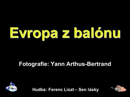 Evropa z balónu Fotografie: Yann Arthus-Bertrand Hudba: Ferenc Liszt – Sen lásky.