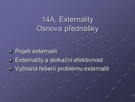 14A. Externality Osnova přednášky