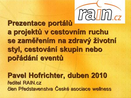 Prezentace portálů a projektů v cestovním ruchu se zaměřením na zdravý životní styl, cestování skupin nebo pořádání eventů Pavel Hofrichter, duben 2010.
