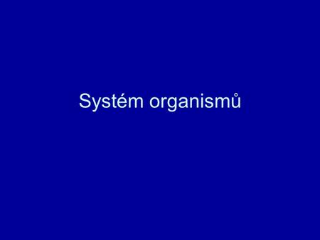 Systém organismů.