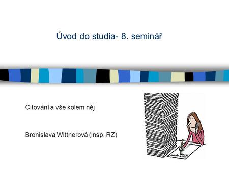 Úvod do studia- 8. seminář Citování a vše kolem něj Bronislava Wittnerová (insp. RZ)