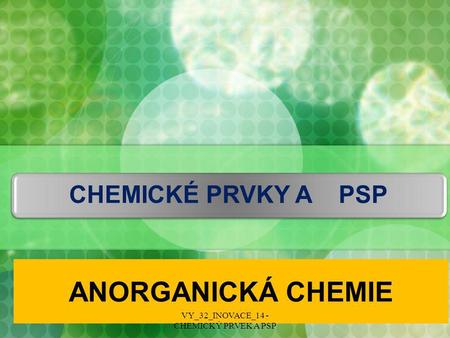 VY_32_INOVACE_14 - CHEMICKÝ PRVEK A PSP