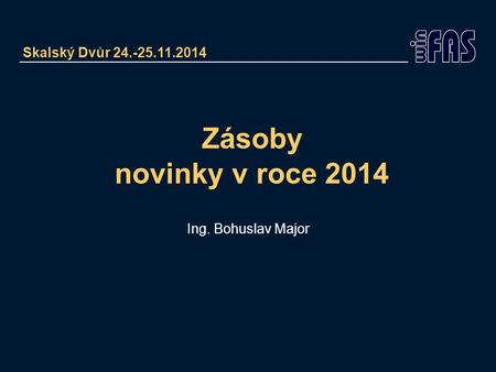 Zásoby novinky v roce 2014 Ing. Bohuslav Major Skalský Dvůr 24.-25.11.2014.