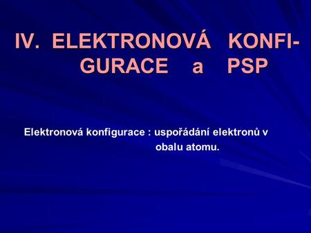 IV. ELEKTRONOVÁ KONFI- GURACE a PSP