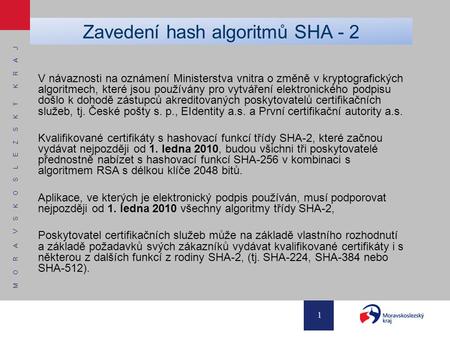 M O R A V S K O S L E Z S K Ý K R A J 1 Zavedení hash algoritmů SHA - 2 V návaznosti na oznámení Ministerstva vnitra o změně v kryptografických algoritmech,