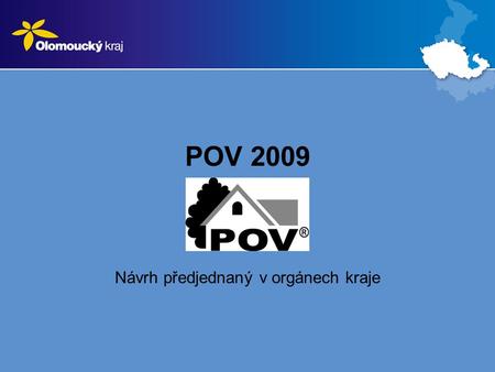 POV 2009 Návrh předjednaný v orgánech kraje. Východiska Předložený návrh byl projednán v Komisi pro rozvoj venkova a zemědělství Olomouckého kraje dne.