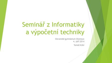 Seminář z Informatiky a výpočetní techniky Slovanské gymnázium Olomouc 4. září 2014 Tomáš Kühr.