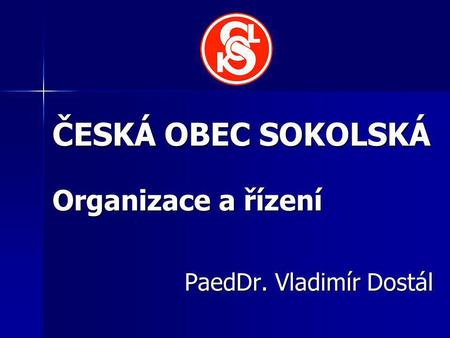 ČESKÁ OBEC SOKOLSKÁ Organizace a řízení
