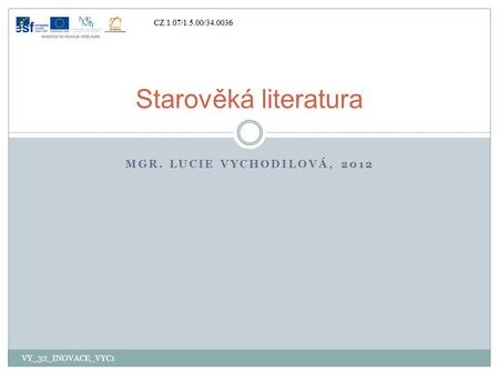 Starověká literatura Mgr. Lucie Vychodilová, 2012 VY_32_INOVACE_VYC1.