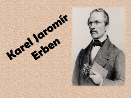 Karel Jaromír Erben.