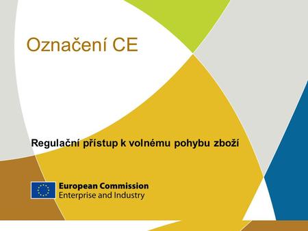 Označení CE Regulační přístup k volnému pohybu zboží.