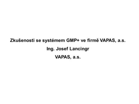 Zkušenosti se systémem GMP+ ve firmě VAPAS, a.s.