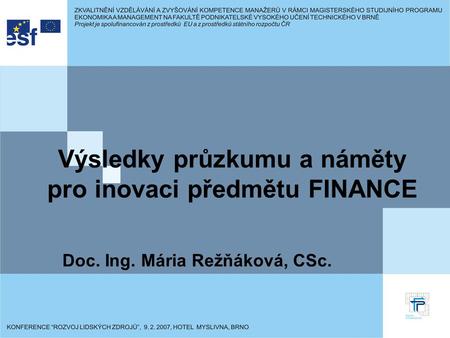 Výsledky průzkumu a náměty pro inovaci předmětu FINANCE Doc. Ing. Mária Režňáková, CSc.