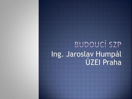 Ing. Jaroslav Humpál ÚZEI Praha