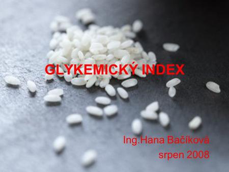 GLYKEMICKÝ INDEX Ing.Hana Bačíková srpen 2008. Definice glykemického indexu (GI) - udává rychlost, s jakou se v našem těle uhlohydrátové potraviny rozpadají.