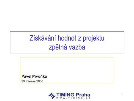 Získávání hodnot z projektu zpětná vazba Pavel Pivoňka 29. března 2008 1.