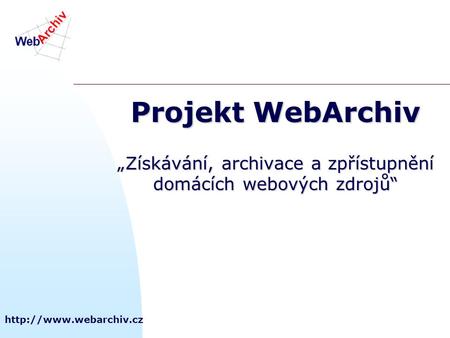 Projekt WebArchiv „Získávání, archivace a zpřístupnění domácích webových zdrojů“