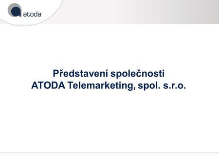 Představení společnosti ATODA Telemarketing, spol. s.r.o.
