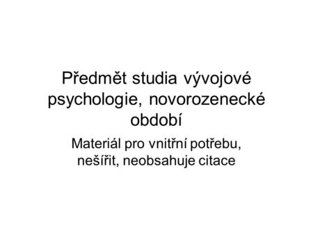 Předmět studia vývojové psychologie, novorozenecké období