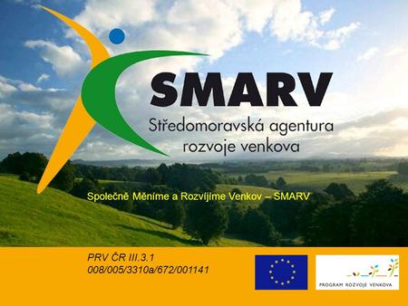 Společně Měníme a Rozvíjíme Venkov – SMARV PRV ČR III.3.1 008/005/3310a/672/001141.