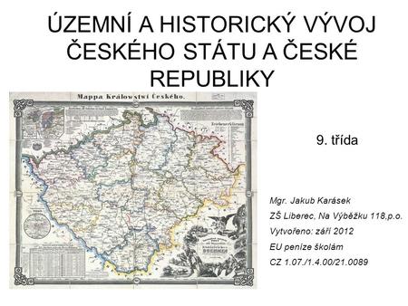 ÚZEMNÍ A HISTORICKÝ VÝVOJ ČESKÉHO STÁTU A ČESKÉ REPUBLIKY