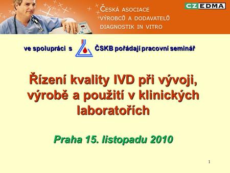 1 ve spolupráci s ČSKB pořádají pracovní seminář ve spolupráci s ČSKB pořádají pracovní seminář Řízení kvality IVD při vývoji, výrobě a použití v klinických.