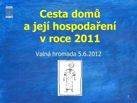 Cesta domů a její hospodaření v roce 2011 Valná hromada 5.6.2012 1.