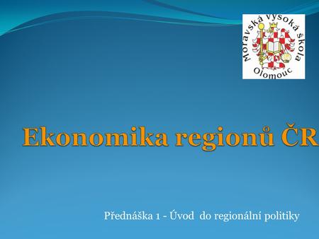 Přednáška 1 - Úvod do regionální politiky