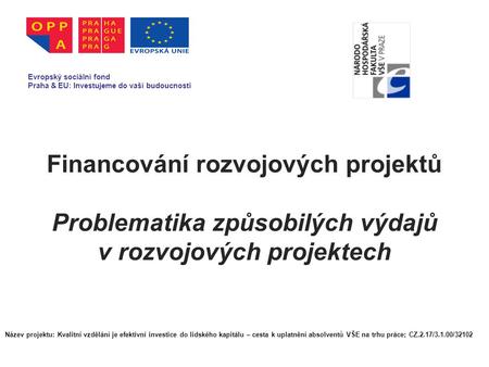 Financování rozvojových projektů Problematika způsobilých výdajů v rozvojových projektech Evropský sociální fond Praha & EU: Investujeme do vaší budoucnosti.