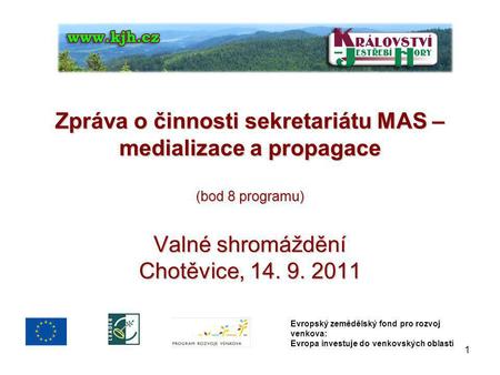 Zpráva o činnosti sekretariátu MAS – medializace a propagace (bod 8 programu) Valné shromáždění Chotěvice, 14. 9. 2011 Evropský zemědělský fond pro rozvoj.