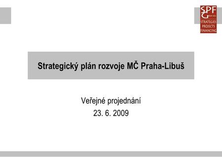 Strategický plán rozvoje MČ Praha-Libuš Veřejné projednání 23. 6. 2009.