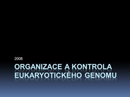 Organizace a kontrola eukaryotického genomu