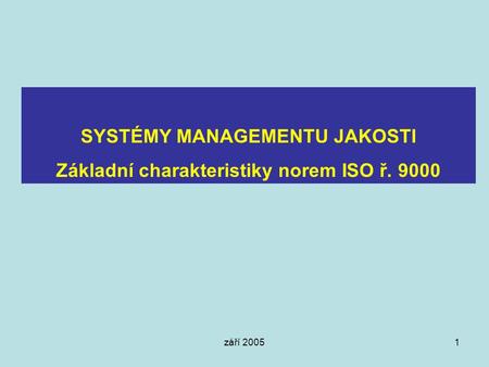 SYSTÉMY MANAGEMENTU JAKOSTI Základní charakteristiky norem ISO ř. 9000
