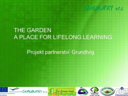 THE GARDEN A PLACE FOR LIFELONG LEARNING Projekt partnerství Grundtvig.